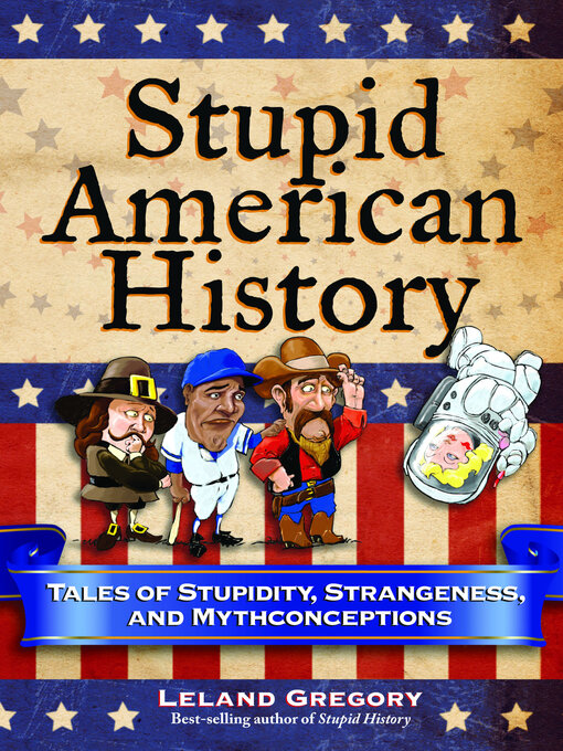 Title details for Stupid American History by Leland Gregory - Wait list